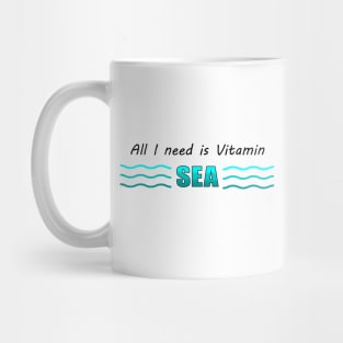 All I need is Vitamin SEA Mug